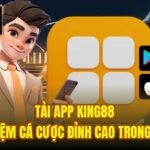 Tải App King88 | Trải Nghiệm Cá Cược Đỉnh Cao Trong Tầm Tay